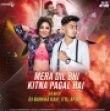 Mera Dil Bhi Kitna Pagal Hai (Remix) - DJ Barkha Kaul x DJ Aftab